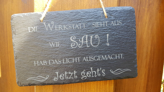 Schieferschild - Die Werkstatt sieht aus wie Sau